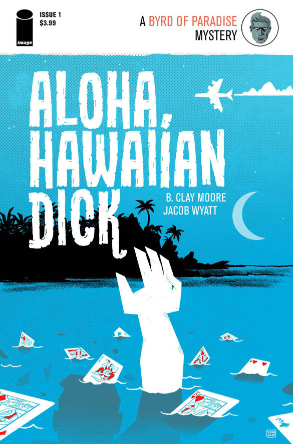 ALOHA, HAWAIIAN DICK #1 An all-new noir story from B. Clay Moore and Jacob Wyatt